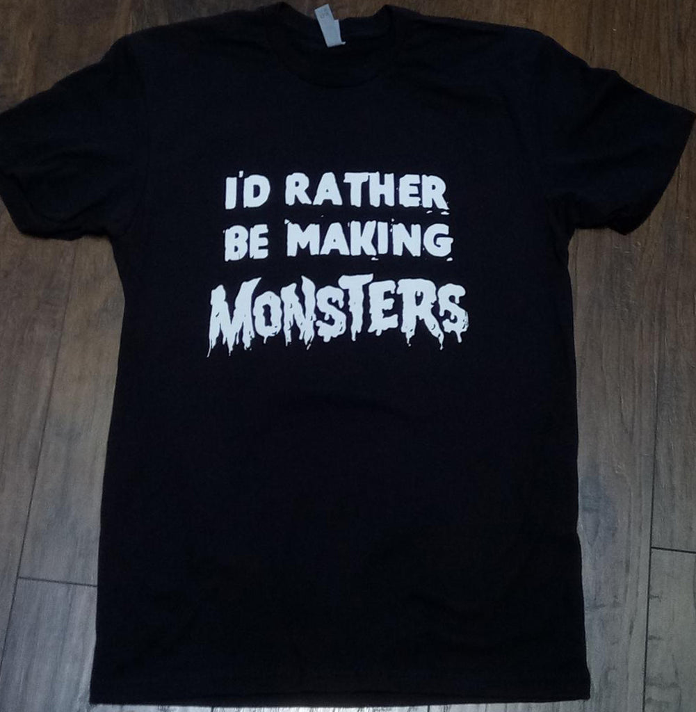 I'D RATHER BE MAKING MONSTERS T-Shirt (7524211687682)